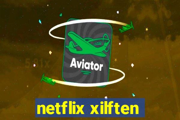 netflix xilften